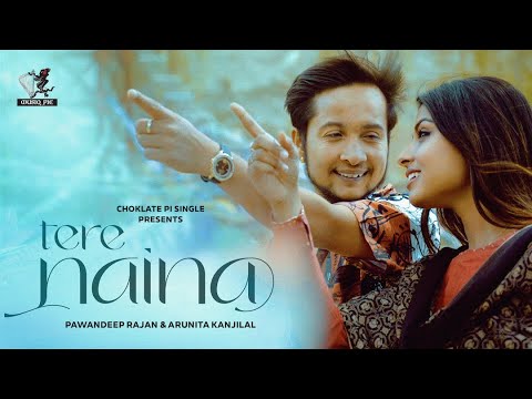 तेरे नैना Tere Naina Lyrics in Hindi - Pawandeep Rajan & Arunita Kanjilal