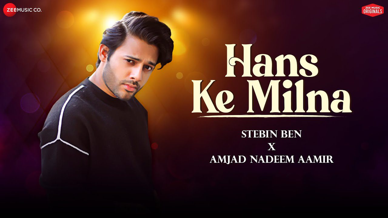 हंस के मिलना Hans Ke Milna Lyrics in Hindi – Stebin Ben