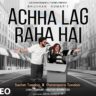 अच्छा लग रहा है Achha Lag Raha Hai Lyrics in Hindi – Sachet & Parampara