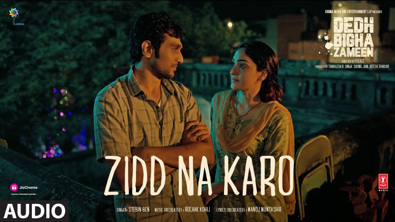 जिद्द ना करो Zidd Na Karo Lyrics in Hindi – Stebin Ben (Dedh Bigha Zameen)