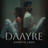 दायरे Daayre Lyrics in Hindi – Shreya Jain