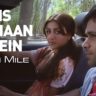 इस जहां में Is Jahan Mein Lyrics in Hindi – Tum Mile (Mohit Chauhan)