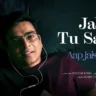 जब तू सजन Jab Tu Sajan Lyrics in Hindi – Aap Jaisa Koi(2025)