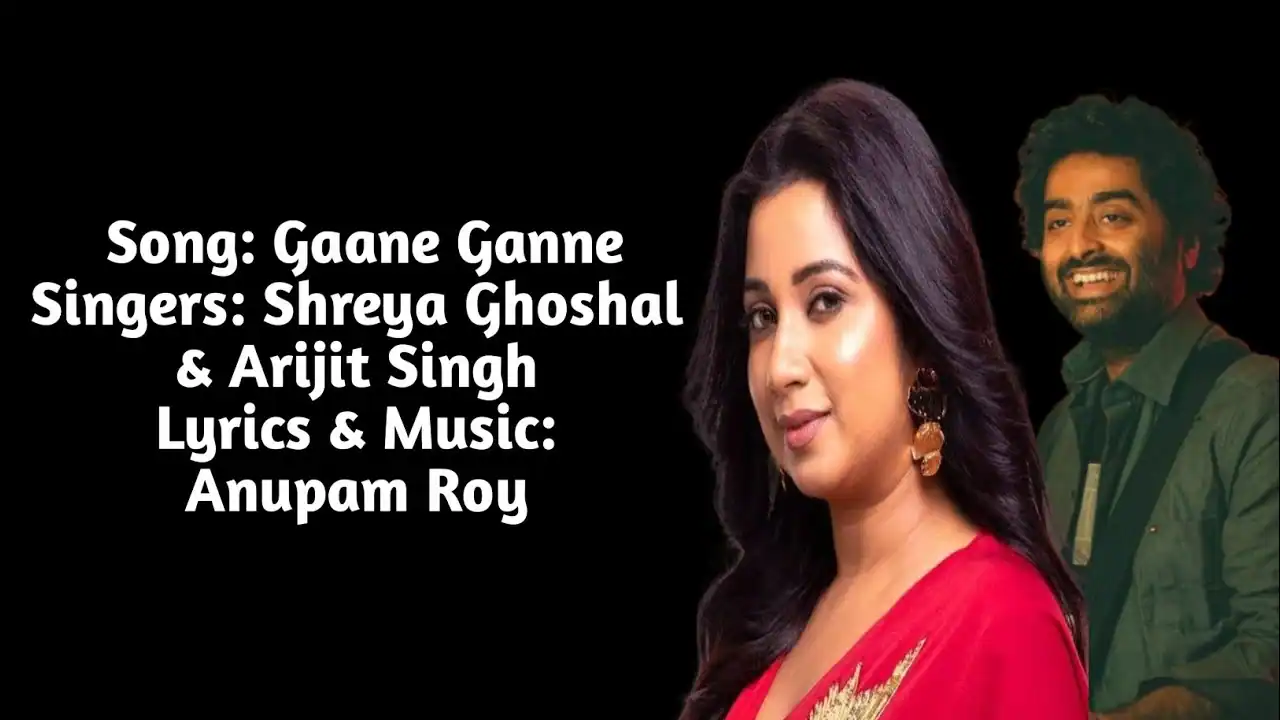गाने गाने Gaane Gaane Lyrics in Hindi – Arijit Singh, Shreya Ghosal