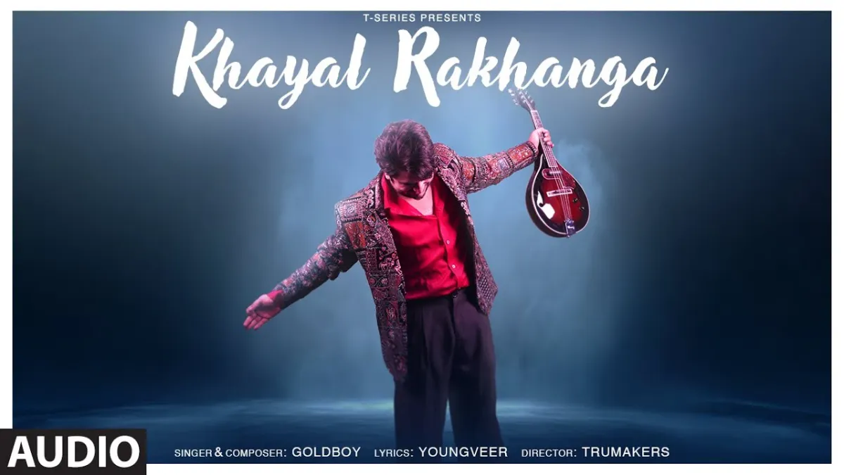 ख्याल रखंगा Khyaal Rakhanga Lyrics in Hindi – Goldboy
