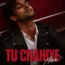 तू चाहिए Tu Chahiye Lyrics in Hindi – Abir