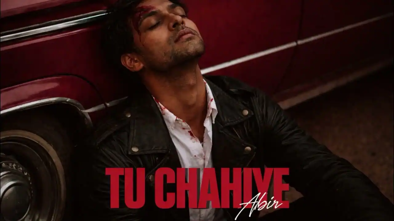 तू चाहिए Tu Chahiye Lyrics in Hindi – Abir तू चाहिए Tu Chahiye Lyrics in Hindi – Abir